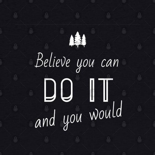 Believe you can do it and you would by Yoodee Graphics